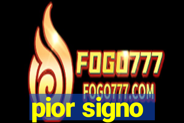 pior signo